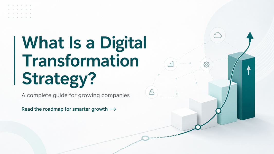 What Is a Digital Transformation Strategy? A Complete Guide for Growing Companies